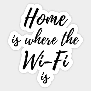 Home is where the Wi-Fi is Sticker